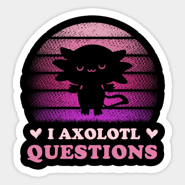 Funny I Axolotl Questions Men Women Kid Sticker by LolaGardner Designs